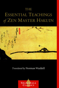 The Essential Teachings of Zen Master Hakuin (A Translation of the Sokko-roku Kaien-fusetsu) by Norman Waddell, Hakuin, 9781590308066