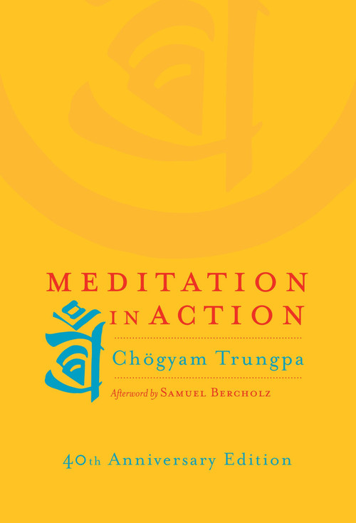 Meditation in Action (40th Anniversary Edition) by Chogyam Trungpa, Samuel Bercholz, 9781590308769