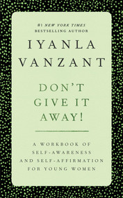 Don't Give It Away! (A Workbook of Self-Awareness and Self-Affirmations for Young Women) by Iyanla Vanzant, 9780684869834