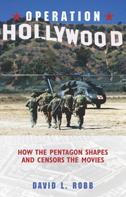 Operation Hollywood (How the Pentagon Shapes and Censors the Movies) by David L. Robb, 9781591021827