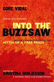 Into The Buzzsaw (Leading Journalists Expose the Myth of a Free Press) by Kristina Borjesson, 9781591022305