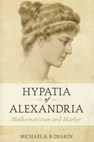 Hypatia of Alexandria (Mathematician and Martyr) by Michael Deakin, 9781591025207