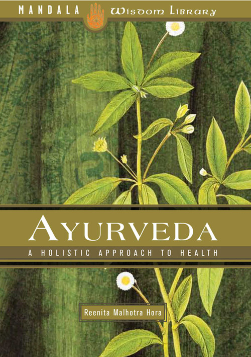Ayurveda (A Holistic Approach to Health) by Reenita Malhotra Hora, 9781601091048