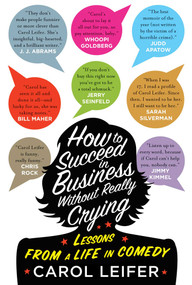 How to Succeed in Business Without Really Crying (Lessons From a Life in Comedy) by Carol Leifer, 9781594746772