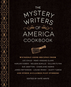 The Mystery Writers of America Cookbook (Wickedly Good Meals and Desserts to Die For) by Kate White, Harlan Coben, Gillian Flynn, Mary Higgins Clark, Brad Meltzer, 9781594747571