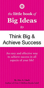 The Little Book of Big Ideas to Think Big and Achieve Success by Alex A. Lluch, 9781936061440