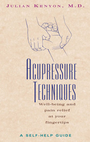 Acupressure Techniques (A Self-Help Guide) by Julian Kenyon, 9780892816415