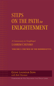 Steps on the Path to Enlightenment (A Commentary on Tsongkhapa's Lamrim Chenmo, Volume 3: The Way of the Bodhisattva) by Lhundub Sopa, Dalai Lama, David Patt, Beth Newman, 9780861714827