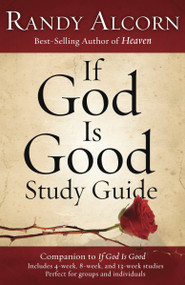 If God Is Good Study Guide (Companion to If God Is Good) by Randy Alcorn, 9781601423450