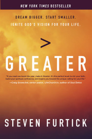 Greater (Dream Bigger. Start Smaller. Ignite God's Vision for Your Life.) by Steven Furtick, 9781601426550