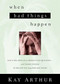 When Bad Things Happen (God Is Big Enough to Handle Your Questions . . . And Strong Enough to Deliver You from Pain and Doubt) by Kay Arthur, 9781601427489