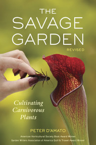 The Savage Garden, Revised (Cultivating Carnivorous Plants) by Peter D'Amato, 9781607744108