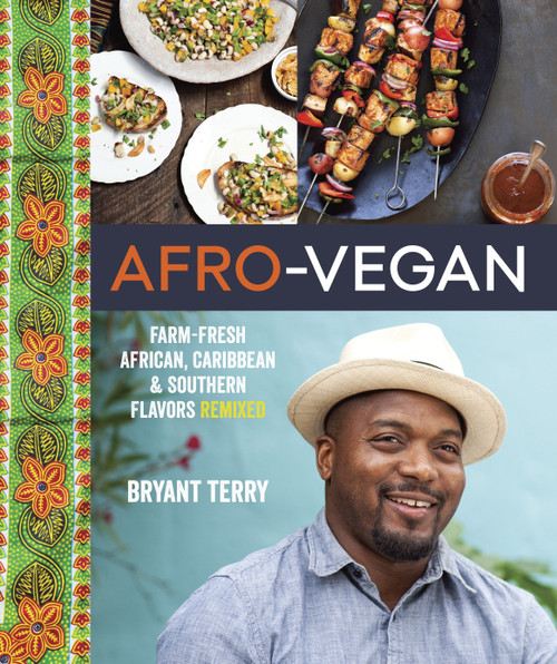 Afro-Vegan (Farm-Fresh African, Caribbean, and Southern Flavors Remixed [A Cookbook]) by Bryant Terry, 9781607745310