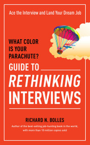What Color Is Your Parachute? Guide to Rethinking Interviews (Ace the Interview and Land Your Dream Job) by Richard N. Bolles, 9781607746591
