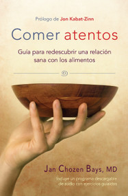 Comer atentos (Mindful Eating) (Guía para redescubrir una relación sana con los alimentos) (Spanish Edition) by Jan Chozen Bays, 9781611802221