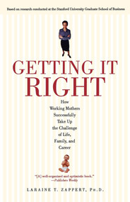 Getting It Right (How Working Mothers Successfully Take Up the Challenge of Life, Family, and Career) by Laraine T. Zappert, 9780671041816