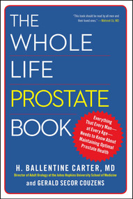 The Whole Life Prostate Book (Everything That Every Man-at Every Age-Needs to Know About Maintaining Optimal Prostate Health) by H. Ballentine Carter, Gerald Secor Couzens, 9781451621228