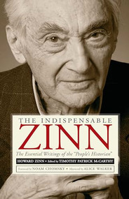 The Indispensable Zinn (The Essential Writings of the "People's Historian") by Timothy  Patrick McCarthy, Noam Chomsky, Alice Walker, 9781595586223