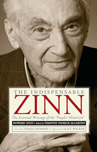 The Indispensable Zinn (The Essential Writings of the "People's Historian") by Timothy  Patrick McCarthy, Noam Chomsky, Alice Walker, 9781595586223