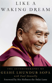 Like a Waking Dream (The Autobiography of Geshe Lhundub Sopa) by Lhundub Sopa, Paul Donnelly, Dalai Lama, 9780861713134