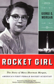 Rocket Girl (The Story of Mary Sherman Morgan, America's First Female Rocket Scientist) by George D. Morgan, Ashley Stroupe, 9781616147396