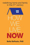 How We Live Now (Redefining Home and Family in the 21st Century) by Bella DePaulo, 9781582704791