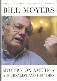 Moyers on America (A Journalist and His Times) by Bill Moyers, Julie Leininger Pycior, 9781565848924