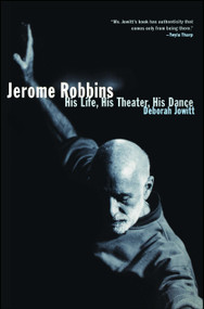 Jerome Robbins (His Life, His Theater, His Dance) by Deborah Jowitt, 9780684869865