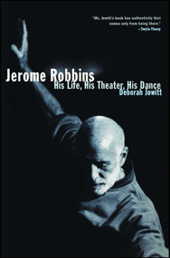 Jerome Robbins (His Life, His Theater, His Dance) by Deborah Jowitt, 9780684869865