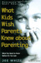 What Kids Wish Parents Knew about Parenting by Joe White, 9781582293417