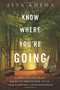 Know Where You're Going (A Complete Buddhist Guide to Meditation, Faith, and Everyday Transcendence) by Khema, 9781614291930