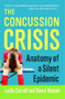 The Concussion Crisis (Anatomy of a Silent Epidemic) by Linda Carroll, David Rosner, 9781451627459
