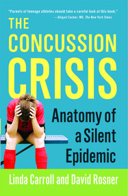 The Concussion Crisis (Anatomy of a Silent Epidemic) by Linda Carroll, David Rosner, 9781451627459