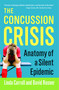 The Concussion Crisis (Anatomy of a Silent Epidemic) by Linda Carroll, David Rosner, 9781451627459