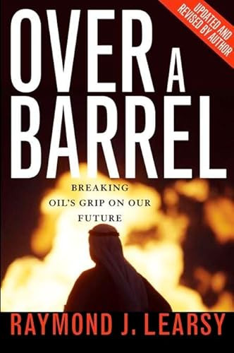 Over a Barrel (Breaking Oil's Grip on Our Future) by Raymond Learsy, 9781594032035