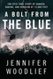A Bolt from the Blue (The Epic True Story of Danger, Daring, and Heroism at 13,000 Feet) by Jennifer Woodlief, 9781451607086