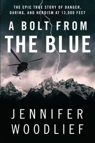 A Bolt from the Blue (The Epic True Story of Danger, Daring, and Heroism at 13,000 Feet) by Jennifer Woodlief, 9781451607086
