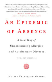 An Epidemic of Absence (A New Way of Understanding Allergies and Autoimmune Diseases) by Moises Velasquez-Manoff, 9781439199398