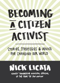 Becoming a Citizen Activist (Stories, Strategies & Advice for Changing Our World) by Nick Licata, 9781632170446