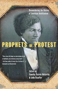 Prophets Of Protest (Reconsidering The History Of American Abolitionism) by Timothy Patrick McCarthy, John Stauffer, 9781565848801