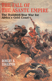 The Fall of the Asante Empire (The Hundred-Year War For Africa'S Gold Coast) by Robert B. Edgerton, 9780743236386