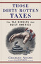 Those Dirty Rotten taxes (The Tax Revolts that Built America) by Charles Adams, 9780684871141