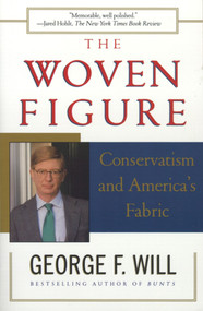 The Woven Figure (Conservatism and America's Fabric) by George F. Will, 9780684848204