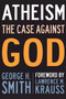 Atheism (The Case Against God) by George H. Smith, Lawrence  M. Krauss, 9781633881976