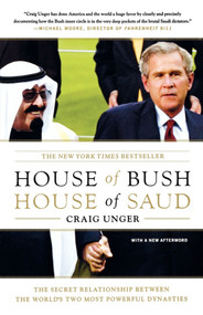 House of Bush, House of Saud (The Secret Relationship Between the World's Two Most Powerful Dynasties) by Craig Unger, 9780743253390
