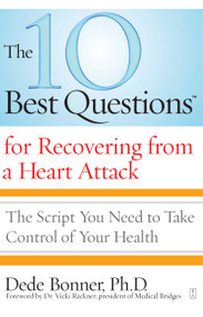The 10 Best Questions for Recovering from a Heart Attack (The Script You Need to Take Control of Your Health) by Dede Bonner, 9781416560524