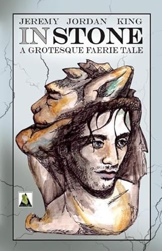 In Stone: A Grotesque Faerie Tale by Jeremy Jordan King, 9781602827615