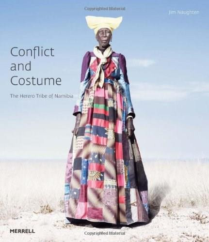 Conflict and Costume (The Herero Tribe of Namibia) by Jim Naughten, 9781858946009