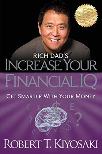 Rich Dad's Increase Your Financial IQ (Get Smarter with Your Money) by Robert T. Kiyosaki, 9781612680651