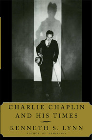 Charlie Chaplin and His Times by Kenneth S. Lynn, 9781476783352